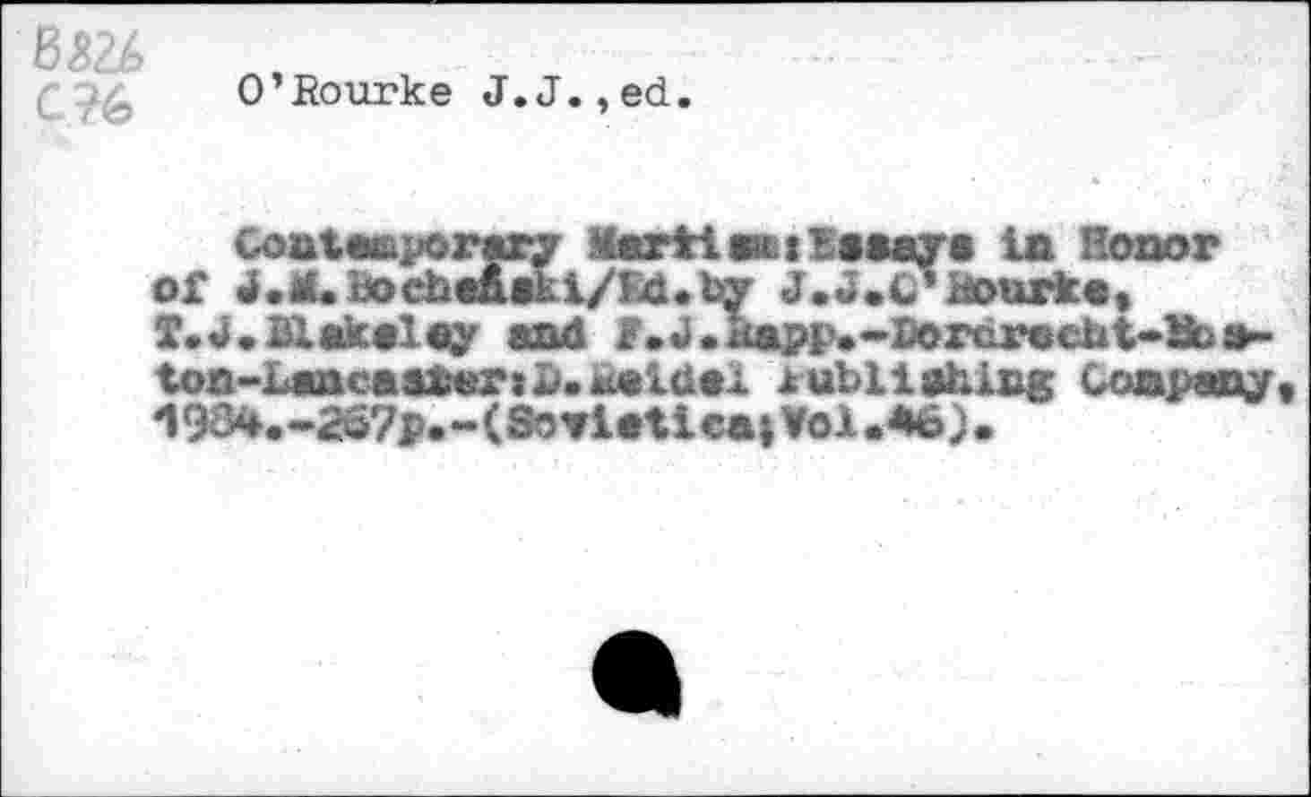 ﻿0’Bourke J.J.,ed.
Contaaporary Martinet ïaaay • in Honor of ^.iLbocbeaaki/Ed.by J.J.c’Bourka, T.J.BXakalay and f .U.kapp.-Dorarecht-Mbs-toa-Lancaat;erjJ).Ä«i<iai xubliahing Conpany. -IW.-^p.-CSoviaticaiVol.Aé).